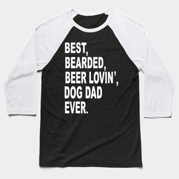 Best bearded beer loving dog dad ever ..best dad gift Baseball T-Shirt by Houseofwinning